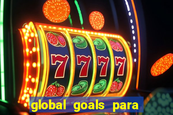 global goals para que serve